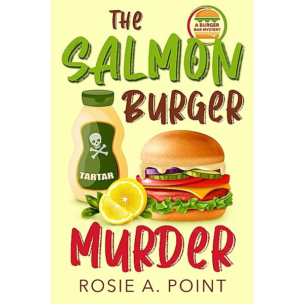 The Salmon Burger Murder (A Burger Bar Mystery, #5) / A Burger Bar Mystery, Rosie A. Point