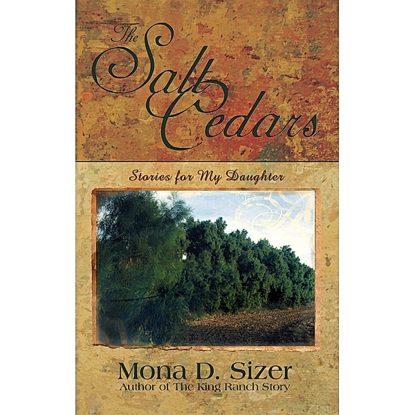 The Salt Cedars (Stories for My Daughter), Mona D. Sizer