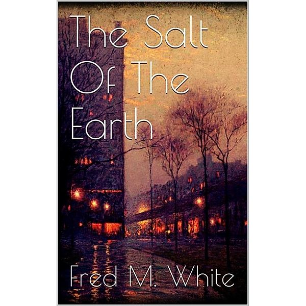 The Salt Of The Earth, Fred M. White