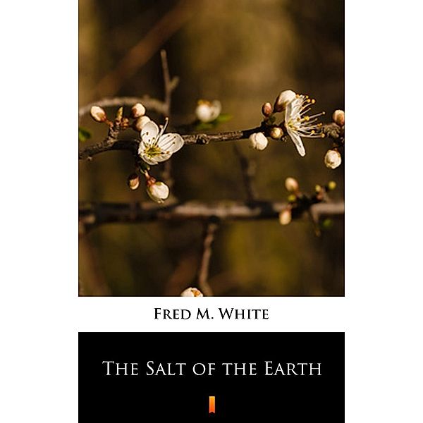 The Salt of the Earth, Fred M. White