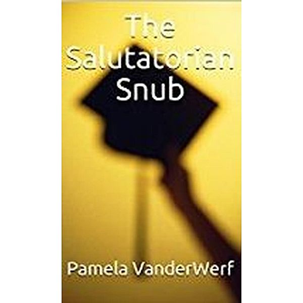 The Salutatorian Snub, Pamela VanderWerf