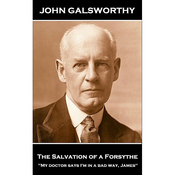 The Salvation of a Forsythe / Miniature Masterpieces, John Galsworthy