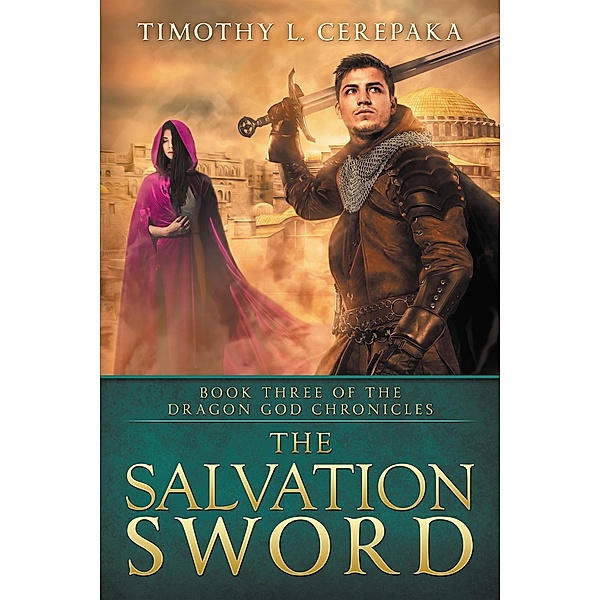 The Salvation Sword (The Dragon God Chronicles, #3) / The Dragon God Chronicles, Timothy L. Cerepaka