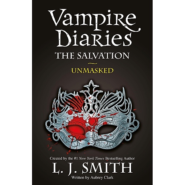 The Salvation: Unmasked / The Vampire Diaries Bd.13, L. J. Smith