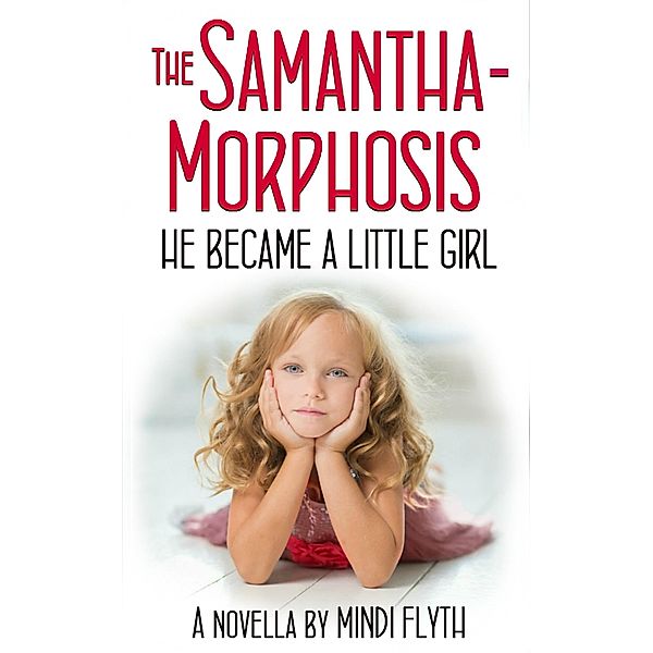 The Samantha-Morphosis: He Became a Little Girl, Mindi Flyth