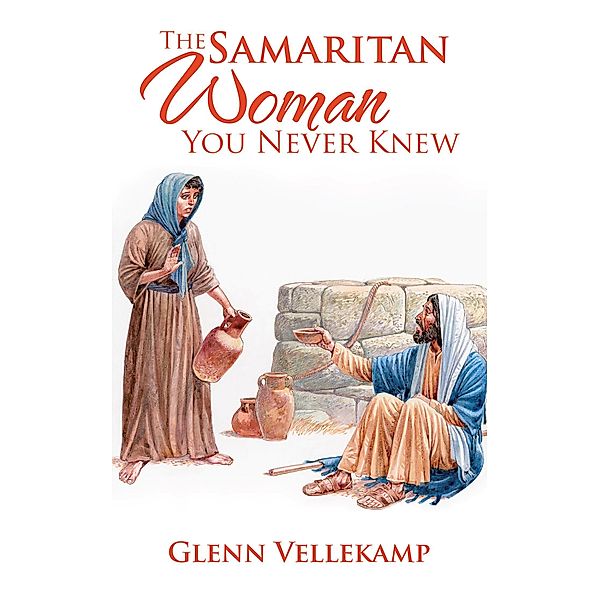 The Samaritan Woman You Never Knew, Glenn Vellekamp