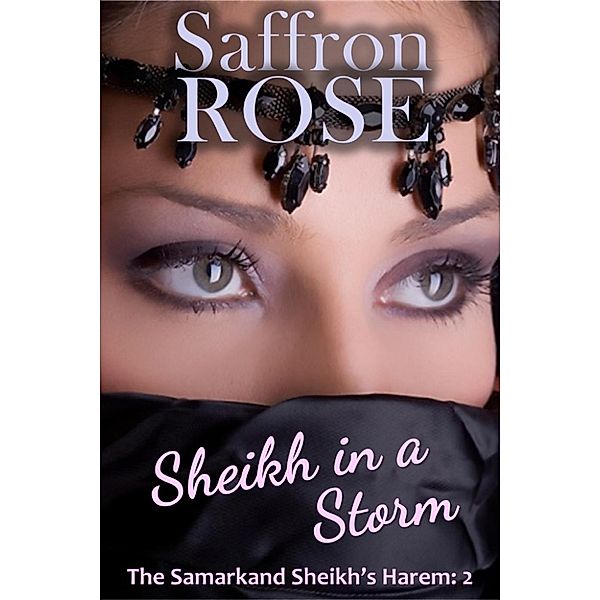 The Samarkand Sheikh's Harem: Sheikh in a Storm (The Samarkand Sheikh's Harem, #2), Saffron Rose