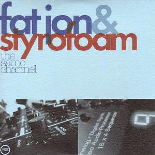 The Same Channel (Vinyl), Fat Jon & Styrofoam