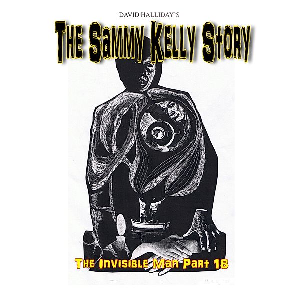 The Sammy Kelly Story (The Invisible Man, #18) / The Invisible Man, David Halliday