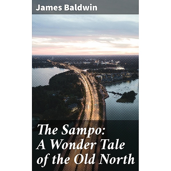 The Sampo: A Wonder Tale of the Old North, James Baldwin