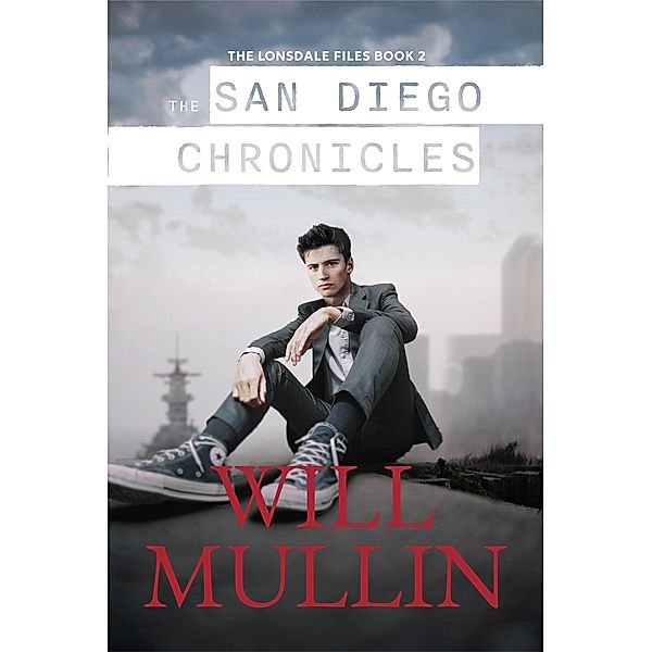 The San Diego Chronicles (The Lonsdale Files, #2) / The Lonsdale Files, Will Mullin
