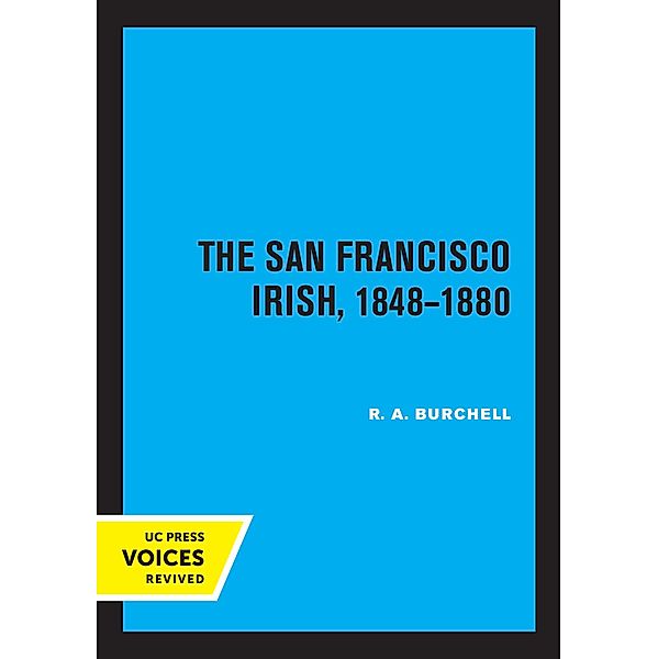 The San Francisco Irish, 1848-1880, R. A. Burchell