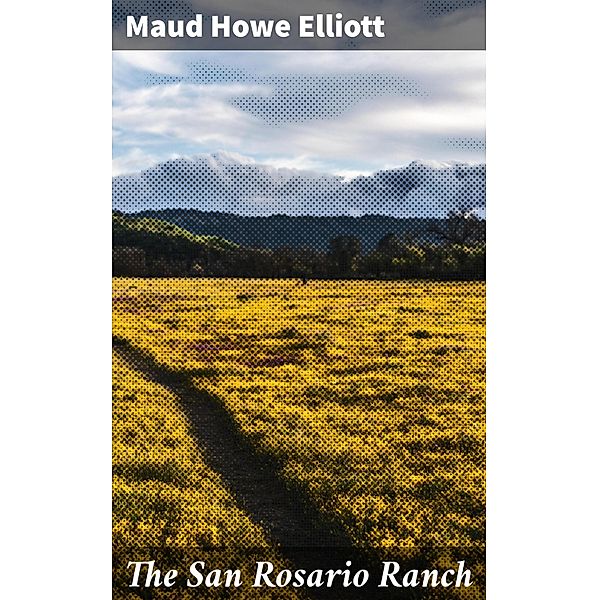 The San Rosario Ranch, Maud Howe Elliott