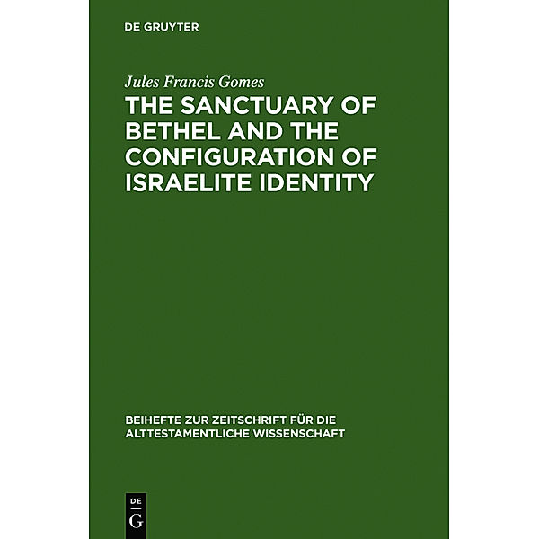 The Sanctuary of Bethel and the Configuration of Israelite Identity, Jules Fr. Gomes