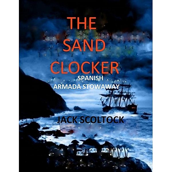 The Sand Clocker (Spanish Armada Stowaway), Jack Scoltock