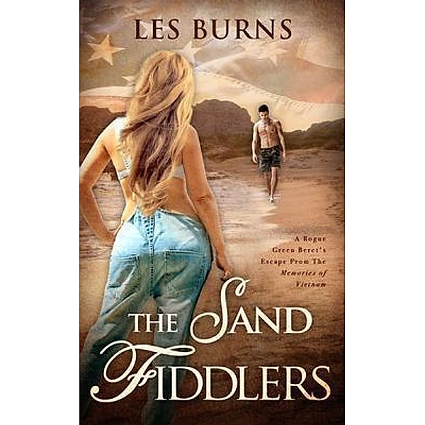 The Sand Fiddlers ~ A Green Beret's Escape from the Memories of Vietnam / Les Burns, Les Burns
