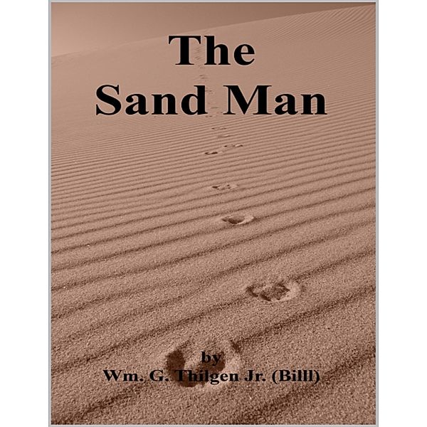 The Sand Man, Wm. G. Thilgen Jr. (Billl)