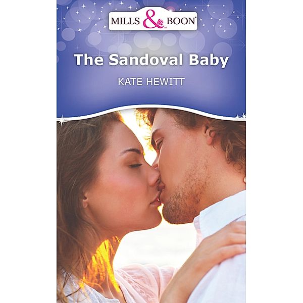 The Sandoval Baby (Mills & Boon Short Stories), Kate Hewitt