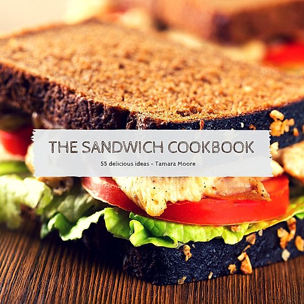 The Sandwich Cookbook, Tamara Moore
