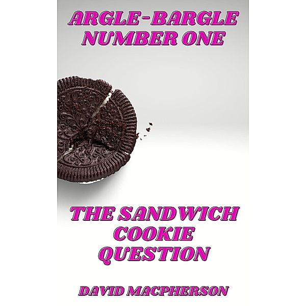 The Sandwich Cookie Question (Argle-Bargle, #1) / Argle-Bargle, David Macpherson