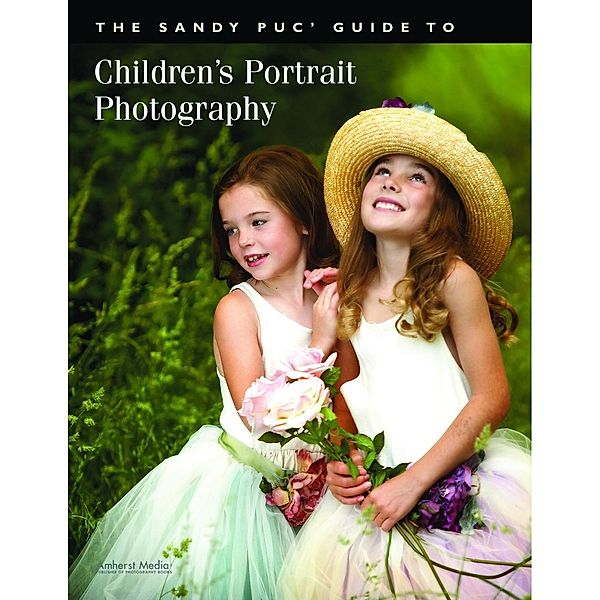 The Sandy Puc' Guide to Children's Portrait Photography, Sandy Puc'