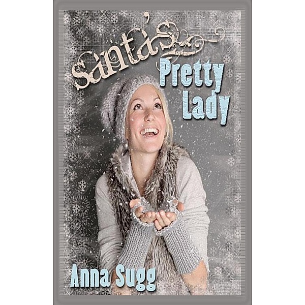 The Santa Series: Santa's Pretty Lady (The Santa Series, #1), Anna Sugg