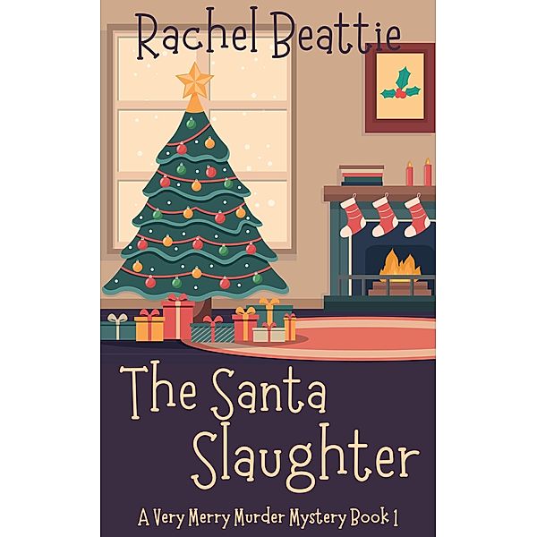 The Santa Slaughter (A Very Merry Murder Mystery, #1) / A Very Merry Murder Mystery, Rachel Beattie