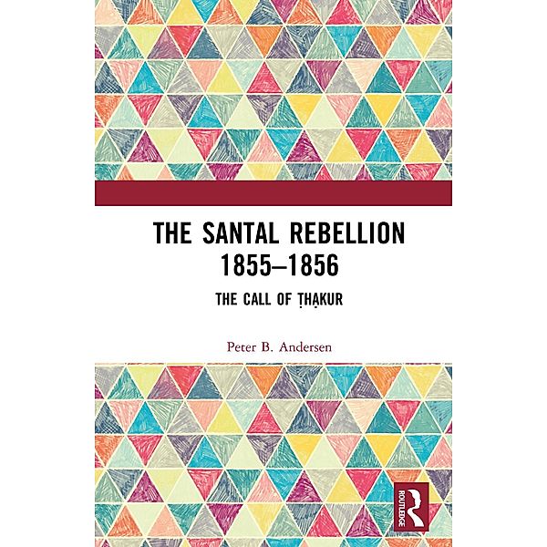 The Santal Rebellion 1855-1856, Peter B. Andersen