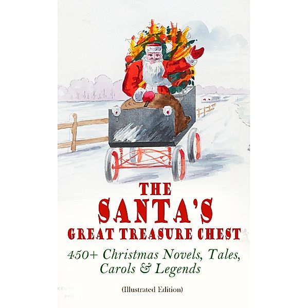 The Santa's Great Treasure Chest: 450+ Christmas Novels, Tales, Carols & Legends, Louisa May Alcott, Rudyard Kipling, Angelo J. Lewis, Vernon Lee, Guy de Maupassant, Saki, Bret Harte, Robert E. Howard, William Francis Dawson, Hamilton Wright Mabie, CHRISTOPHER NORTH, Susan Coolidge, Hans Christian Andersen, Oliver Bell Bunce, Phillips Brooks, William Drummond, James Russell Lowell, Alfred Domett, Reginald Heber, Dinah Maria Mulock, Margaret Deland, John Addington Symonds, Edward Thring, Selma Lagerlöf, Cecil Frances Alexander, Mary Austin, James S. Park, Isaac Watts, Robert Herrick, Edmund Hamilton Sears, Ben Jonson, Edmund Bolton, Robert Southwell, C. S. Stone, Fyodor Dostoevsky, James Whitcomb Riley, Frances Ridley Havergal, William Morris, Charles Mackay, Harriet F. Blodgett, Eliza Cook, George Wither, John G. Whittier, Richard Watson Gilder, Tudor Jenks, Martin Luther, William Makepeace Thackeray, Henry Vaughan, Christian Burke, Andrew Lang, Emily Huntington Miller, Cyril Winterbotham, Enoch Arnold Bennett, Mary Louisa Molesworth, Meredith Nicholson, A. M. Williamson, Walter Scott, C. N. Williamson, Elizabeth Cleghorn Gaskell, James Selwin Tait, Booth Tarkington, Evaleen Stein, Frances Hodgson Burnett, Frank Samuel Child, Samuel McChord Crothers, Sarah Orne Jewett, Georgianna M. Bishop, J. M. Barrie, Sarah P. Doughty, John Punnett Peters, Mary E. Wilkins Freeman, Mary Elizabeth Braddon, Margaret Sidney, Nell Speed, Laura Elizabeth Richards, Arthur Conan Doyle, Sophie May, Willa Cather, Anthony Trollope, Ralph Henry Barbour, Cyrus Townsend Brady, Mary Stewart Cutting, William Douglas O'Connor, Nathaniel Hawthorne, Ruth McEnery Stuart, S. Weir Mitchell, John Leighton, Brothers Grimm, W. H. H. Murray, Alice Duer Miller, Ellis Parker Butler, Washington Irving, L. Frank Baum, Charles Dickens, Lucy Maud Montgomery, George Macdonald, Leo Tolstoy, Henry Van Dyke, E. T. A. Hoffmann, Clement Moore, Henry Wadsworth Longfellow, William Wordsworth, Alfred Lord Tennyson, William Butler Yeats, O. Henry, Eleanor H. Porter, Jacob A. Riis, Susan Anne Livingston, Ridley Sedgwick, Lucas Malet, Juliana Horatia Ewing, Alice Hale Burnett, Ernest Ingersoll, Annie F. Johnston, Mark Twain, Amanda M. Douglas, Amy Ella Blanchard, Carolyn Wells, Walter Crane, Thomas Nelson Page, Florence L. Barclay, A. S. Boyd, Edward A. Rand, Max Brand, William John Locke, Beatrix Potter, Nora A. Smith, Phebe A. Curtiss, Nellie C. King, Booker T. Washington, Lucy Wheelock, Aunt Hede, Frederick E. Dewhurst, Maud Lindsay, Marjorie L. C. Pickthall, Jay T. Stocking, William Shakespeare, Anna Robinson, Florence M. Kingsley, Olive Thorne Miller, M. A. L. Lane, Elizabeth Harkison, Raymond Mcalden, F. E. Mann, Winifred M. Kirkland, François Coppée, Harriet Beecher Stowe, Katherine Pyle, Grace Margaret Gallaher, Elia W. Peattie, F. Arnstein, James Weber Linn, Anne Hollingsworth Wharton, Elbridge S. Brooks, Isabel Cecilia Williams, Anton Chekhov, Armando Palacio Valdés, Emily Dickinson, André Theuriet, Alphonse Daudet, Benito Pérez Galdós, Antonio Maré, Pedro A. de Alarcón, Jules Simon, Marcel Prévost, Gustavo Adolfo Bécquer, Maxime Du Camp, Mary Hartwell Catherwood, Robert Louis Stevenson, F. L. Stealey, Kate Upson Clark, Marion Clifford, E. E. Hale, Willis Boyd Allen, Edgar Wallace, Georg Schuster, Harrison S. Morris, Bjørnstjerne Bjørnson, Matilda Betham Edwards