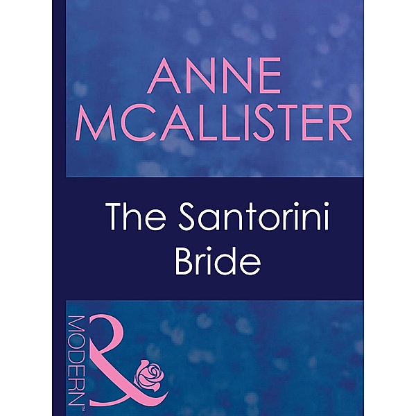 The Santorini Bride (Mills & Boon Modern) (Greek Tycoons, Book 29), Anne Mcallister