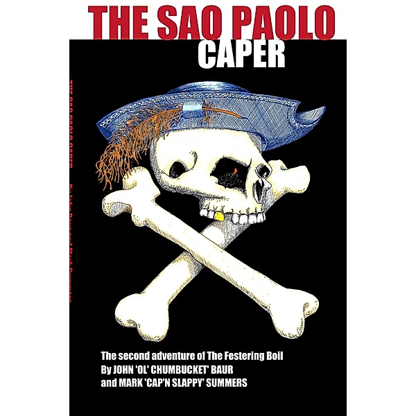 The Sao Paolo Caper: The Second Adventure of The Festering Boil, Mark 'Cap'n Slappy' Summers, John 'Ol' Chumbucket' Baur