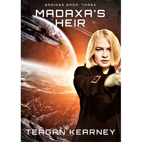 The Saoirse Saga: Madaxa's Heir, Teagan Kearney