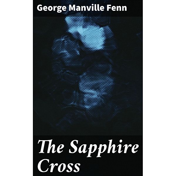 The Sapphire Cross, George Manville Fenn