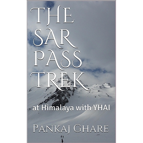 The Sar Pass Trek, Pankaj Ghare