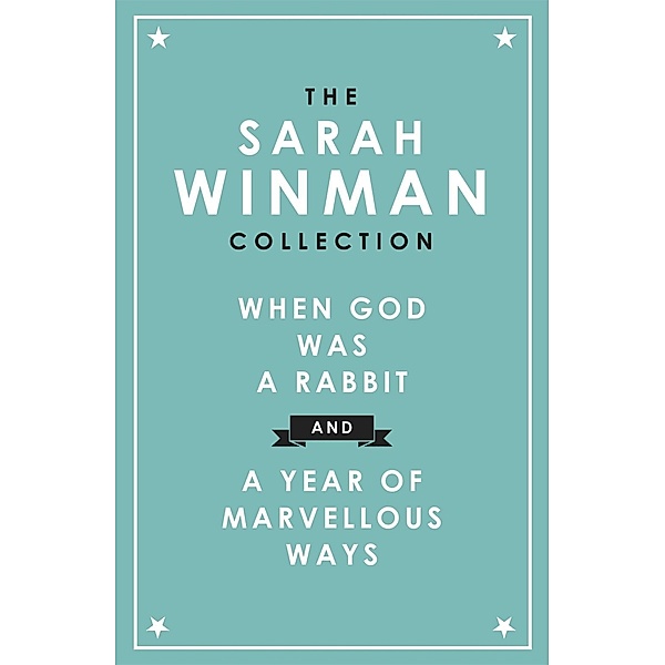 The Sarah Winman Collection: WHEN GOD WAS A RABBIT and A YEAR OF MARVELLOUS WAYS, Sarah Winman
