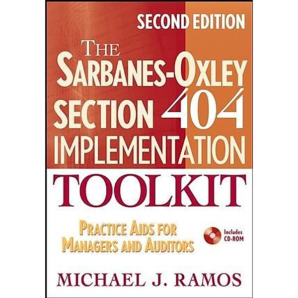 The Sarbanes-Oxley Section 404 Implementation Toolkit, w. CD-ROM, Michael J. Ramos