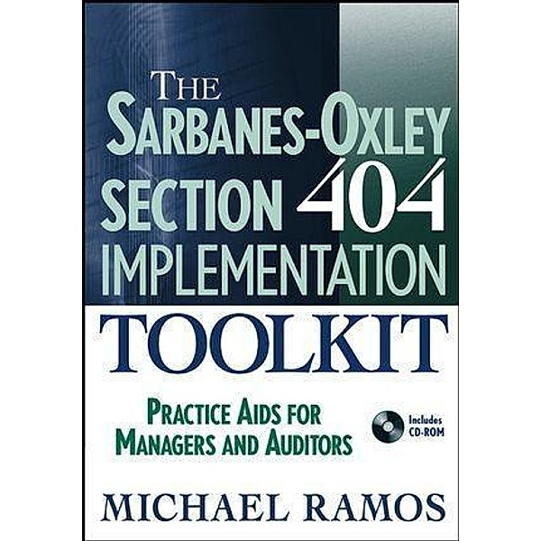 The Sarbanes-Oxley Section 404 Implementation Toolkit, Michael J. Ramos
