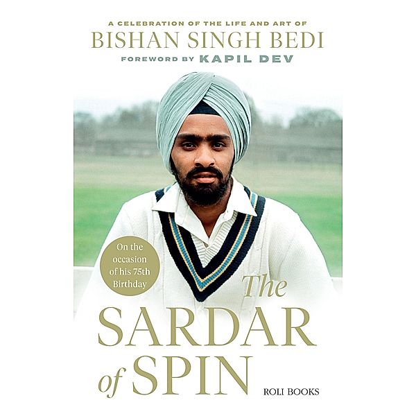 The Sardar of Spin: A Celebration of the Life and Art of Bishan Singh Bedi, Neha Bedi