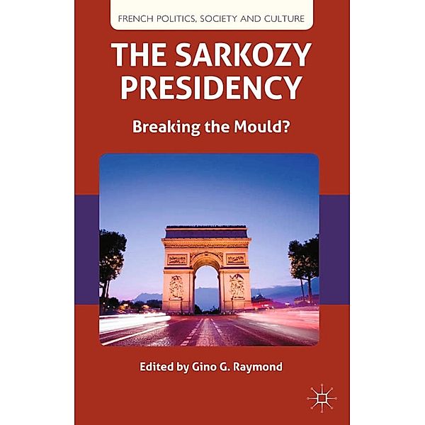 The Sarkozy Presidency / French Politics, Society and Culture