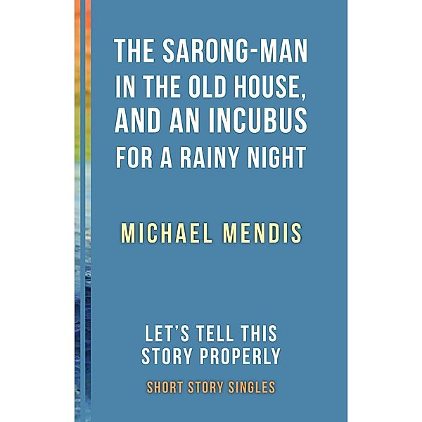 The Sarong-Man in the Old House, and an Incubus for a Rainy Night / Dundurn Press, Michael Mendis