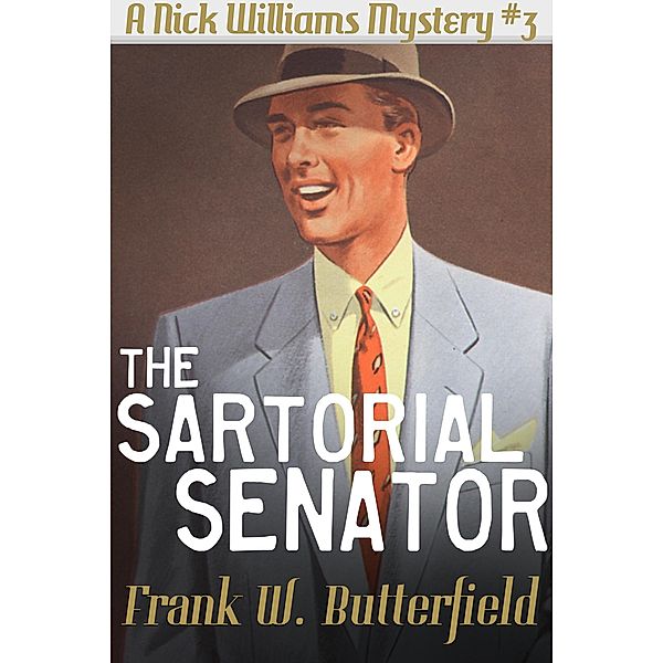 The Sartorial Senator (A Nick Williams Mystery, #3) / A Nick Williams Mystery, Frank W. Butterfield