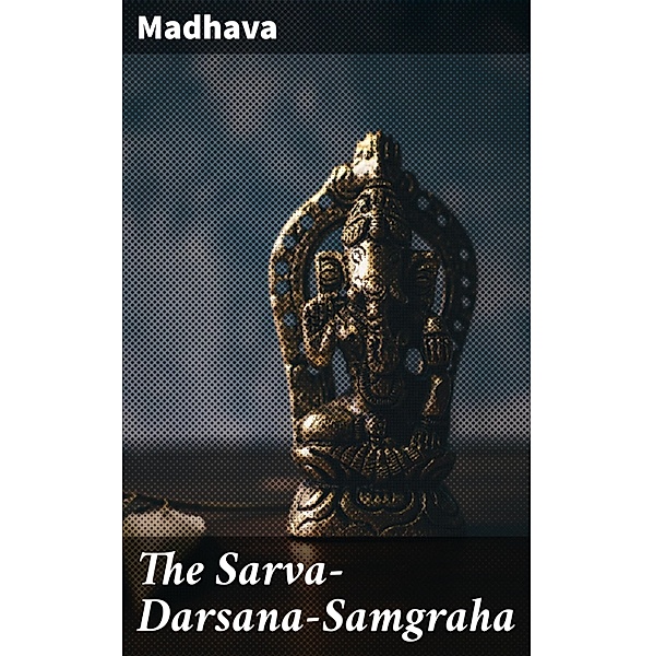 The Sarva-Darsana-Samgraha, Madhava
