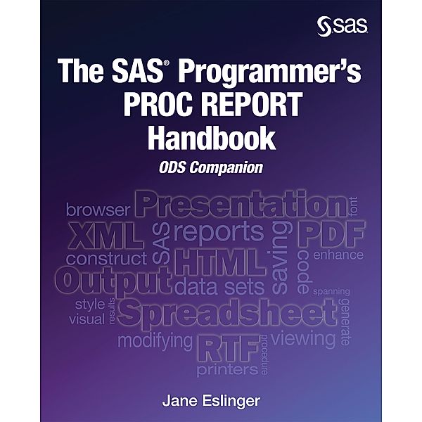 The SAS Programmer's PROC REPORT Handbook, Jane Eslinger