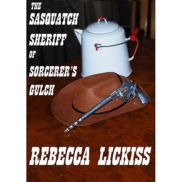 The Sasquatch Sheriff of Sorcerer's Gulch, Rebecca Lickiss