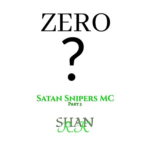 The Satan Sniper's Motorcycle Club: Zero (The Satan Sniper's Motorcycle Club, #3), Shan R.K