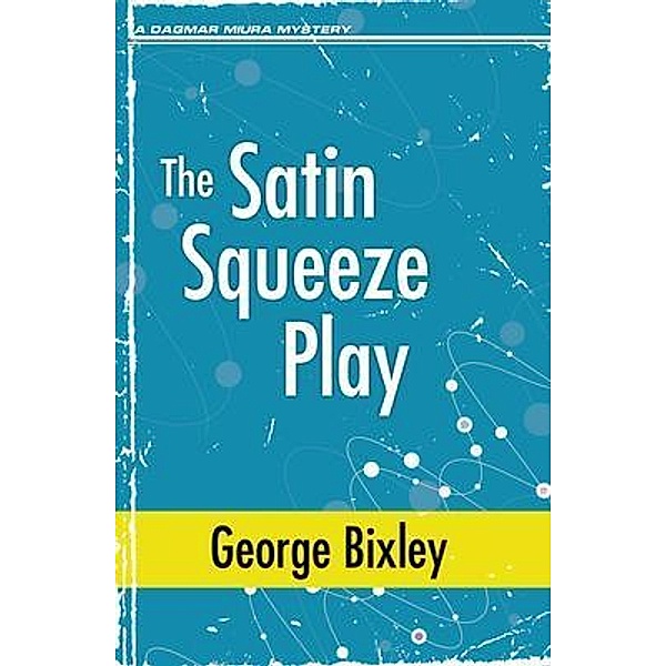The Satin Squeeze Play / The Slater Ibanez Books Bd.19, George Bixley
