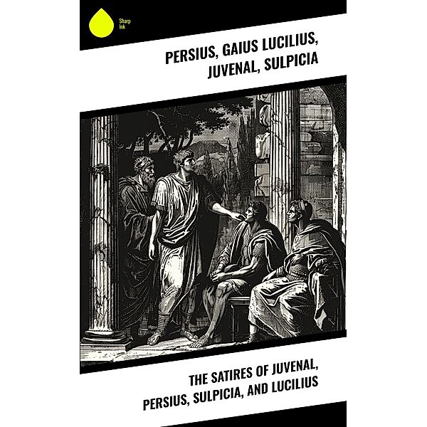 The Satires of Juvenal, Persius, Sulpicia, and Lucilius, Persius, Gaius Lucilius, Juvenal, Sulpicia