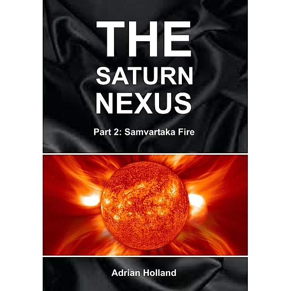 The Saturn Nexus: Part 2 - Samvartaka Fire, Adrian Holland