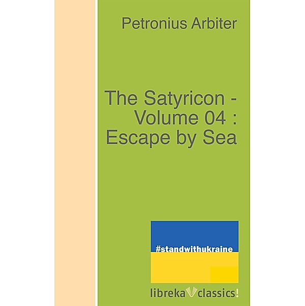 The Satyricon - Volume 04 : Escape by Sea, Petronius Arbiter