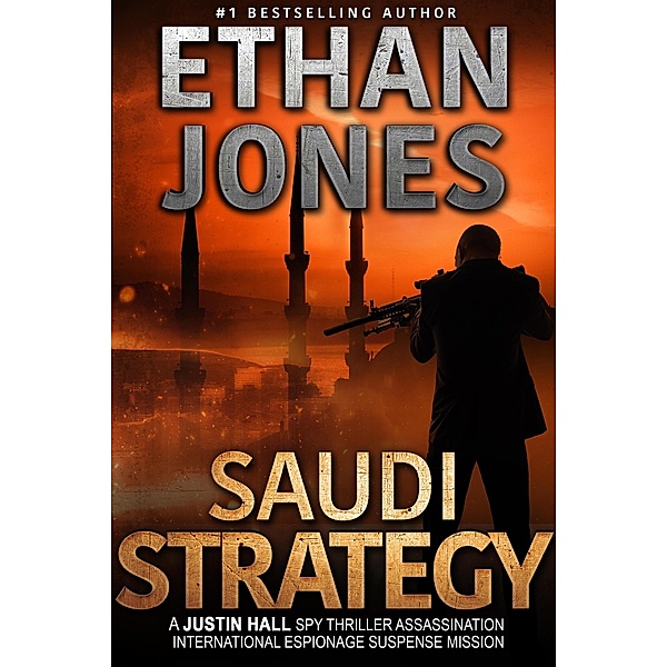The Saudi Strategy: A Justin Hall Spy Thriller (Justin Hall Spy Thriller Series, #8) / Justin Hall Spy Thriller Series, Ethan Jones